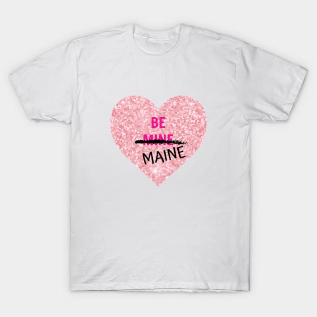 Be Maine for Valentine's Day T-Shirt by spiffy_design